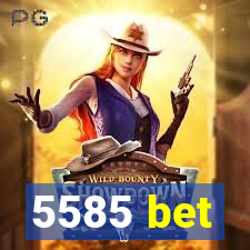 5585 bet